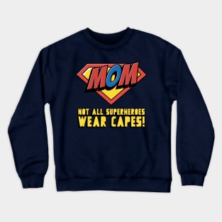 Mom - Not All Superheroes Wear Capes! Crewneck Sweatshirt